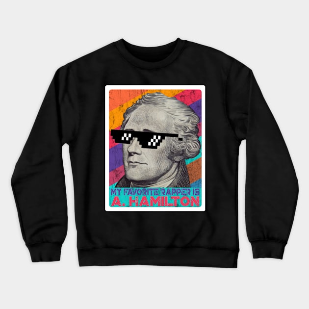 My Favorite Rapper is Alexander Hamilton Crewneck Sweatshirt by BrightShadow